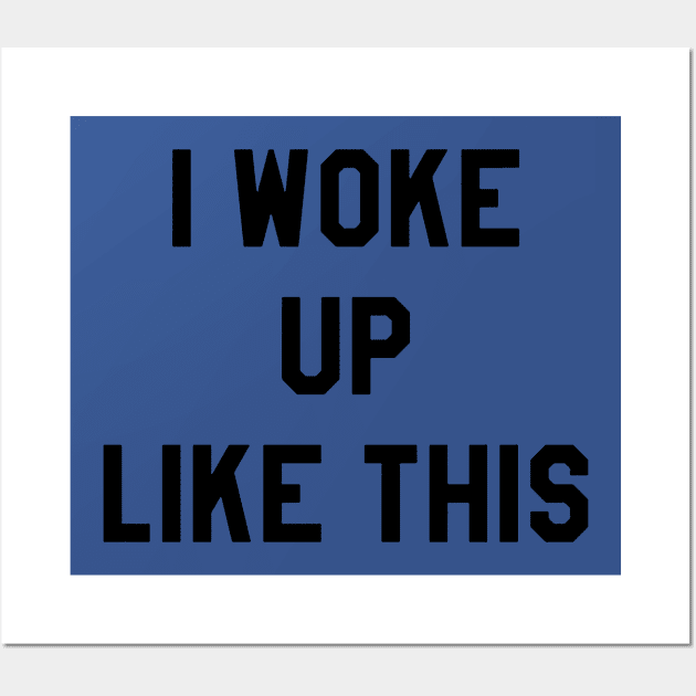 i woke up like this 2 Wall Art by MarlinsForemans